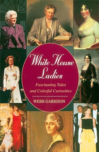 White House Ladies: Fascinating Tales and Colorful Curiosities cover