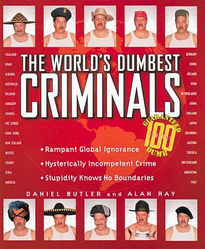 The World's Dumbest Criminals: Based on True Stories from Law Enforcement Officials Around the World cover