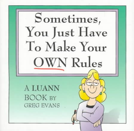 Sometimes, You Just Have to Make Your Own Rules: A Luann Book