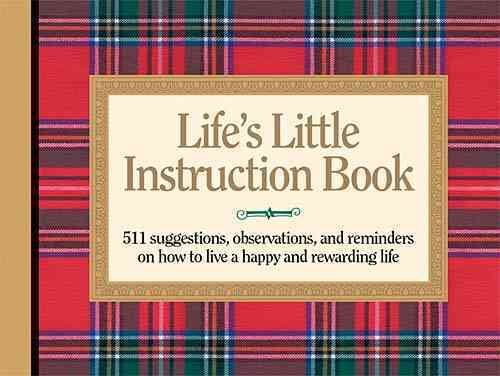 Life's Little Instruction Book: 511 Suggestions, Observations, and Reminders on How to Live a Happy and Rewarding Life cover