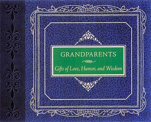 Grandparents: Gifts of Love, Humor, and Wisdom