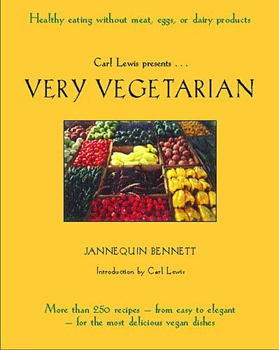 Very Vegetarian: More Than 300 Recipes- From Easy to Elegant- For the Most Delicious Vegan Dishes