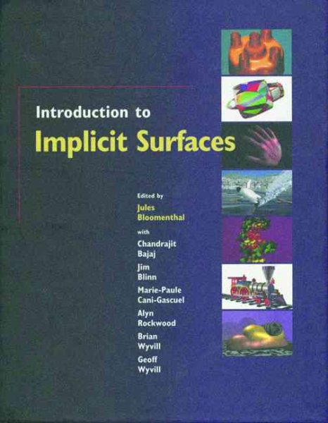 Introduction to Implicit Surfaces (The Morgan Kaufmann Series in Computer Graphics)