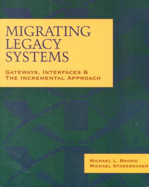 Migrating Legacy Systems: Gateways, Interfaces & the Incremental Approach (Morgan Kaufmann Series in Data Management Systems) cover