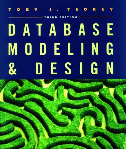 Database Modeling and Design, Third Edition (The Morgan Kaufmann Series in Data Management Systems)