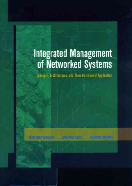 Integrated Management of Networked Systems: Concepts, Architectures and their Operational Application (The Morgan Kaufmann Series in Networking) cover