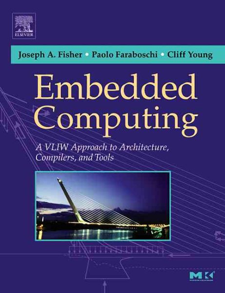 Embedded Computing: A VLIW Approach to Architecture, Compilers and Tools cover