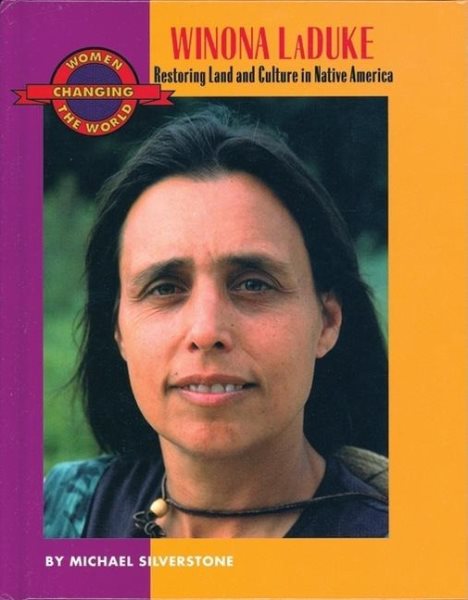 Winona LaDuke: Restoring Land and Culture in Native America (Women Changing the World)