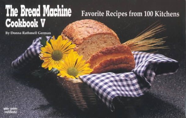 The Bread Machine Cookbook V: Favorite Recipes from 100 Kitchens (Nitty Gritty Cookbooks) cover