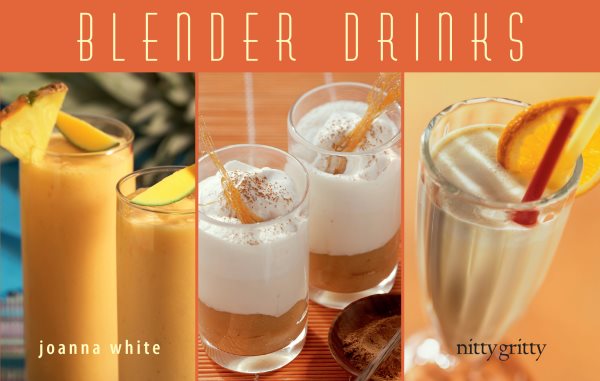 Blender Drinks: From Smoothies and Protein Shakes to Adult Beverages cover