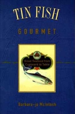 Tin Fish Gourmet: Great Seafood from Cupboard to T cover