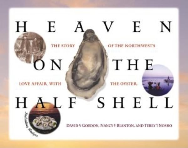 Heaven on the Half Shell: The Story of the Northwest's Love Affair with the Oyster