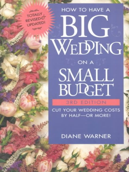 How to Have a Big Wedding on a Small Budget: Cut Your Wedding Costs by Half-- Or More cover