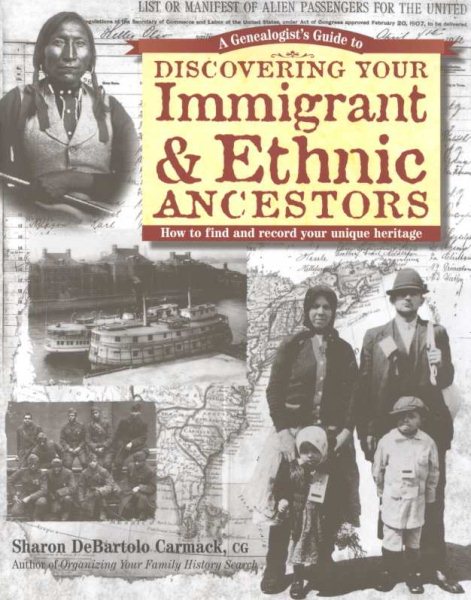 A Genealogist's Guide to Discovering Your Immigrant & Ethnic Ancestors: How to Find and Record Your Unique Heritage (Genealogist's Guides to Discovering Your Ancestor...) cover