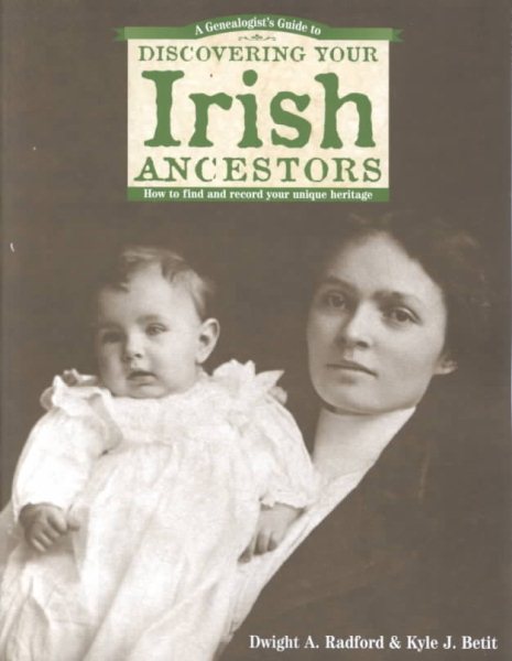 A Genealogists Guide to Discovering Your Irish Ancestors: How to Find and Record Your Unique Heritage cover