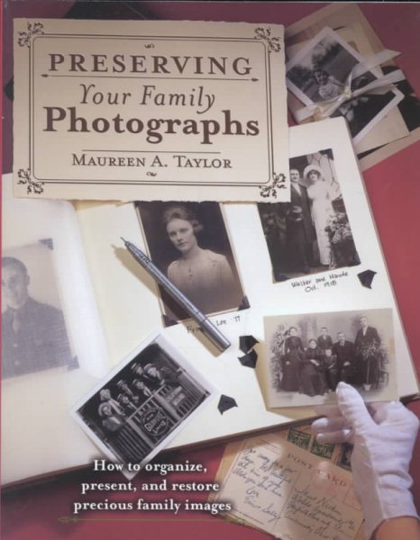 Preserving Your Family Photographs: How to Organize, Present, and Restore Your Precious Family Images