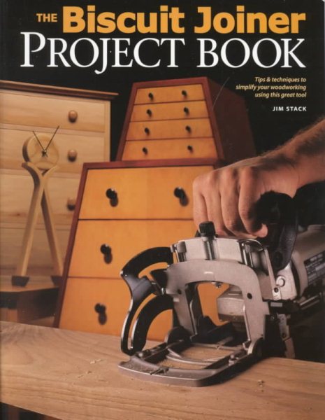 The Biscuit Joiner Project Book: Tips & Techniques to Simplify Your Woodworking Using This Great Tool cover