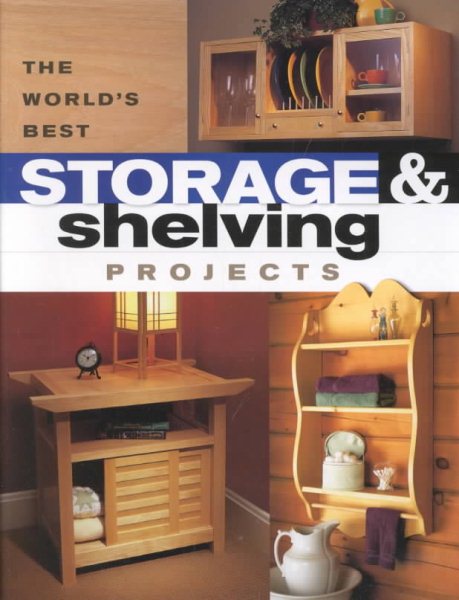 The World's Best Storage & Shelving Projects (Popular Woodworking) cover