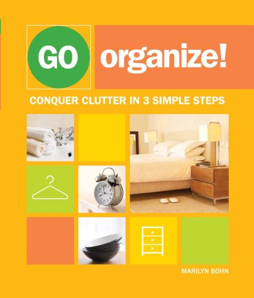 Go Organize: Conquer Clutter in 3 Simple Steps cover