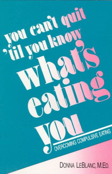 You Can't Quit 'til You Know What's Eating You: Overcome Overeating cover