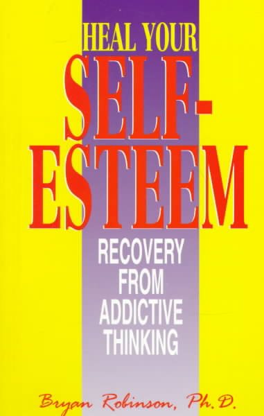Heal Your Self Esteem: Recovery from Addictive Thinking cover