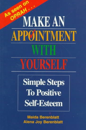 Make an Appointment With Yourself: Simple Steps to Positive Self-Esteem