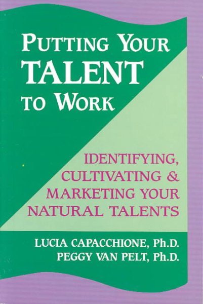 Putting Your Talent to Work: Identifying, Cultivating, & Marketing Your Natural Talents cover