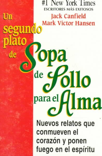 Un segundo plato de Sopa de Pollo para el Alma: Nuevos relatos que conmueven el corazon y ponen fuego en el espiritu (Chicken Soup for the Soul) (Spanish Edition)
