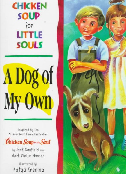 Chicken Soup for Little Souls: A Dog of My Own (Chicken Soup for the Soul) cover