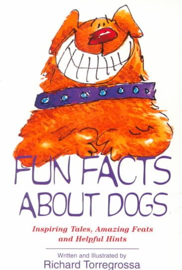 Fun Facts About Dogs: Inspiring Tales, Amazing Feats, Helpful Hints cover