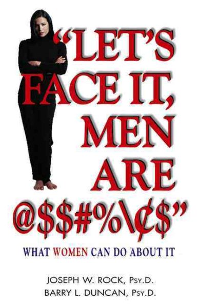 Let's Face it, Men are @$#%: What Women Can Do About It cover