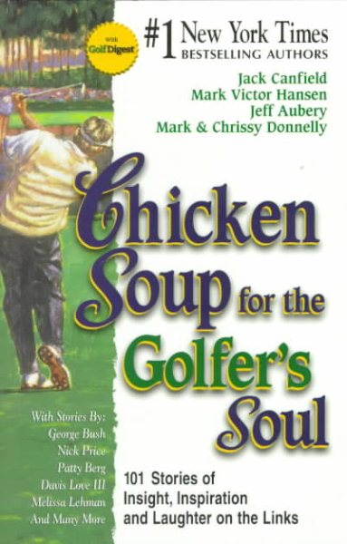 Chicken Soup for the Golfer's Soul: 101 Stories of Insight, Inspiration and Laughter on the Links (Chicken Soup for the Soul) cover