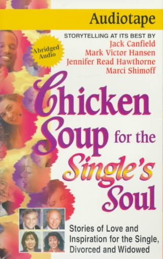 Chicken Soup for the Single's Soul: Stories of Love and Inspiration for the Single, Divorced and Widowed (Chicken Soup for the Soul) cover