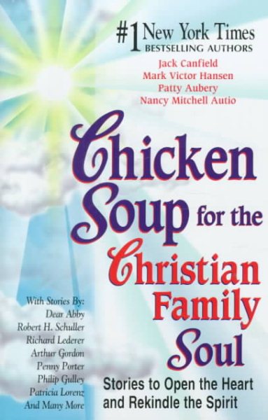 Chicken Soup for the Christian Family Soul: Stories to Open the Heart and Rekindle the Spirit (Chicken Soup for the Soul) cover