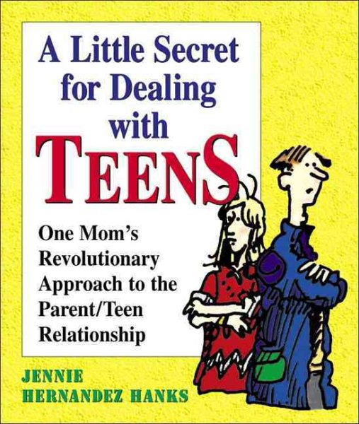 A Little Secret for Dealing with Teens: One Mom's Revolutionary Approach to the Parent/Teen Relationship cover