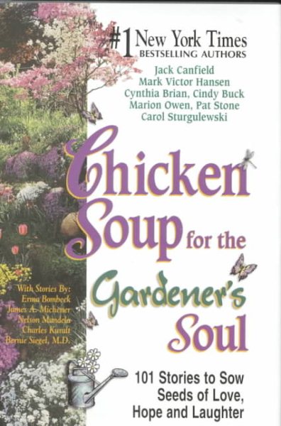 Chicken Soup for the Gardener's Soul: 101 Stories to Sow Seeds of Love, Hope and Laughter (Chicken Soup for the Soul) cover