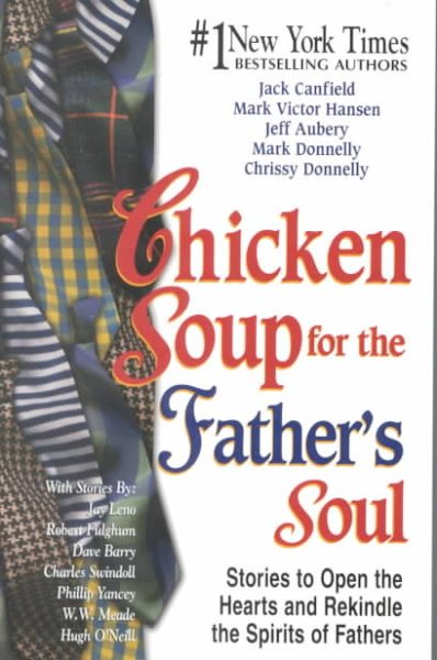 Chicken Soup for the Father's Soul: 101 Stories to Open the Hearts and Rekindle the Spirits of Fathers (Chicken Soup for the Soul) cover