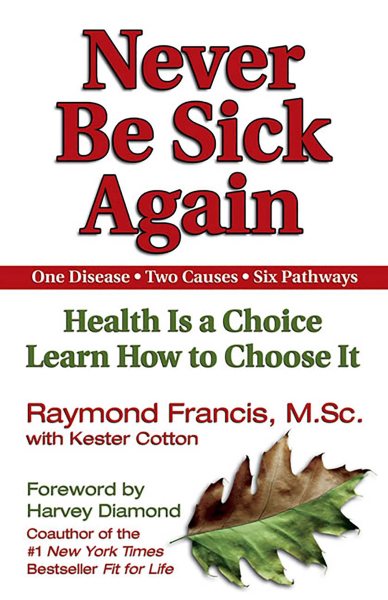Never Be Sick Again: Health Is a Choice, Learn How to Choose It cover
