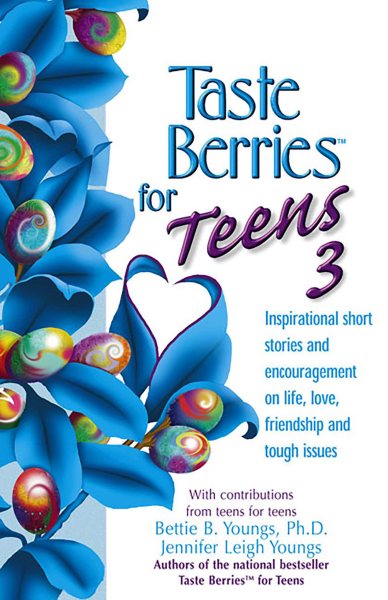 Taste Berries for Teens 3: Inspirational Short Stories and Encouragement on Life, Love and Friends-Including the One in the Mirror (Taste Berries Series)