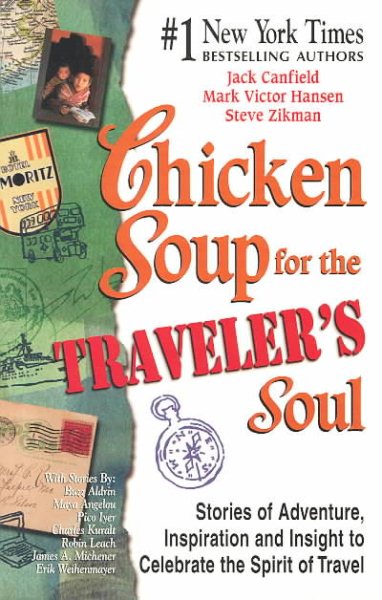 Chicken Soup for the Traveler's Soul: Stories of Adventure, Inspiration and Insight to Celebrate the Spirit of Travel (Chicken Soup for the Soul) cover