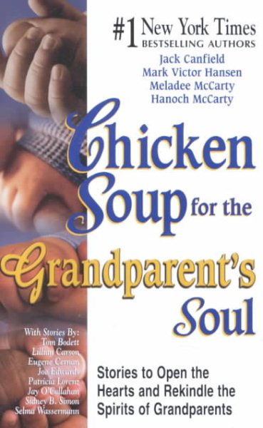 Chicken Soup for the Grandparent's Soul: Stories to Open the Hearts and Rekindle the Spirits of Grandparents (Chicken Soup for the Soul)