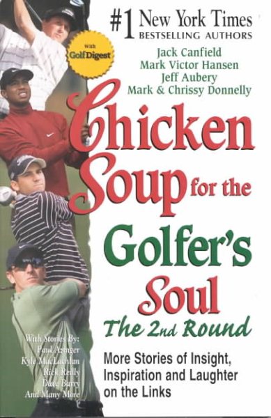 Chicken Soup for the Golfer's Soul The 2nd Round: 101 More Stories of Insight, Inspiration and Laughter on the Links (Chicken Soup for the Soul) cover