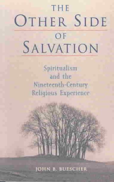 The Other Side of Salvation: Spiritualism and the Nineteenth-Century Religious Experience cover