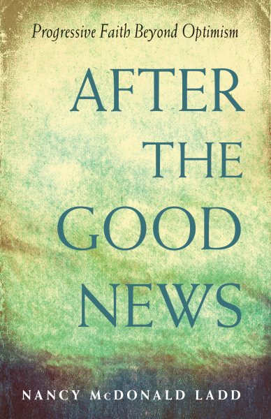 After the Good News: Progressive Faith Beyond Optimism cover