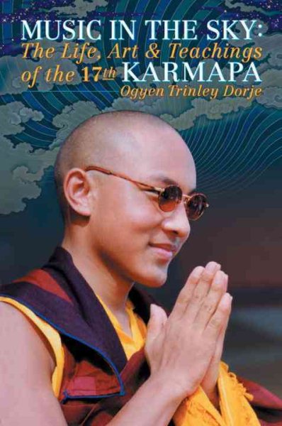 Music in the Sky: The Life, Art, and Teachings of the 17th Karmapa Ogyen Trinley Dorje cover