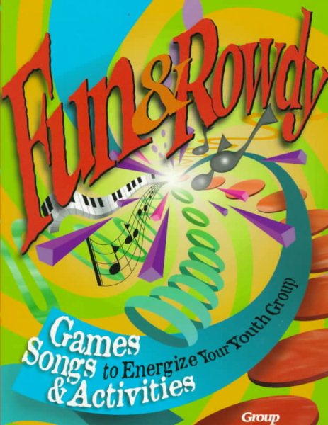 Fun & Rowdy: Games, Songs, and Activities to Energize Your Youth Group cover