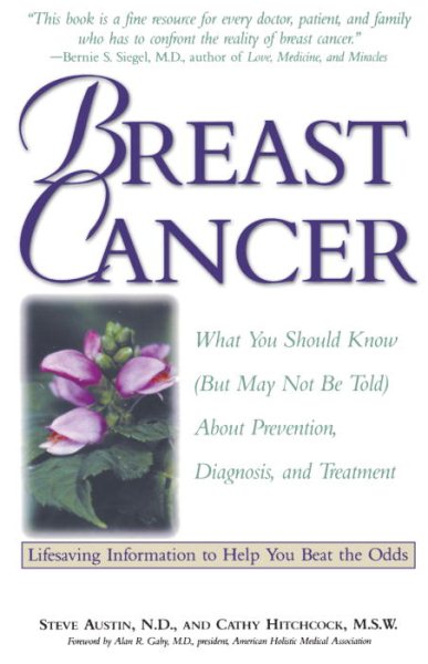Breast Cancer: What You Should Know (But May Not Be Told) About Prevention, Diagnosis, and Trea tment cover