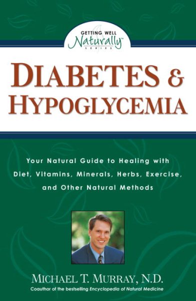 Diabetes & Hypoglycemia: Your Natural Guide to Healing with Diet, Vitamins, Minerals, Herbs, Exercise, an d Other Natural Methods (Getting Well Naturally) cover