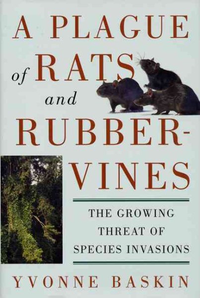 A Plague of Rats and Rubbervines: The Growing Threat Of Species Invasions cover