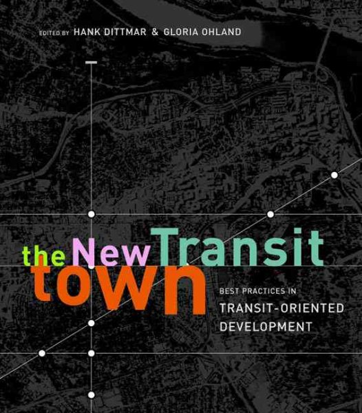 The New Transit Town: Best Practices In Transit-Oriented Development cover